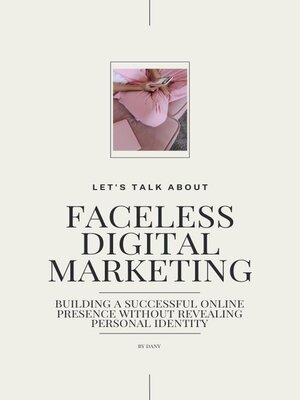 cover image of Faceless Digital Marketing; Building a Successful Online Presence Without Revealing Personal Identity